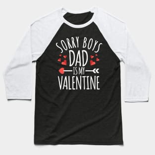 Sorry Boys Dad is My Valentine Funny Valentines Day Gifts For Girlfriend Baseball T-Shirt